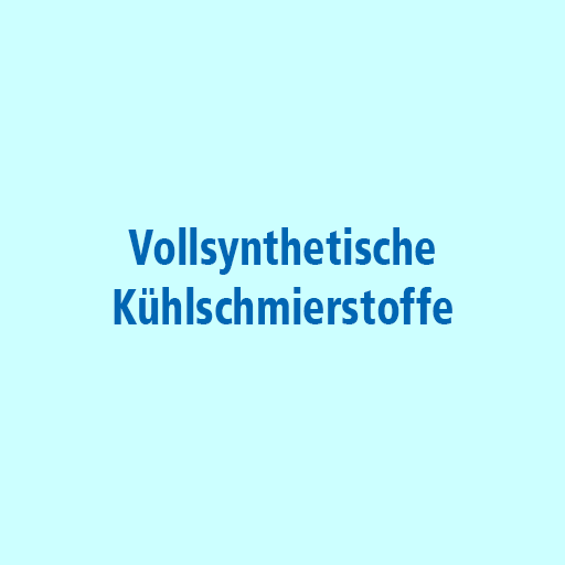 Vollsynthetische Kühlschmierstoffe