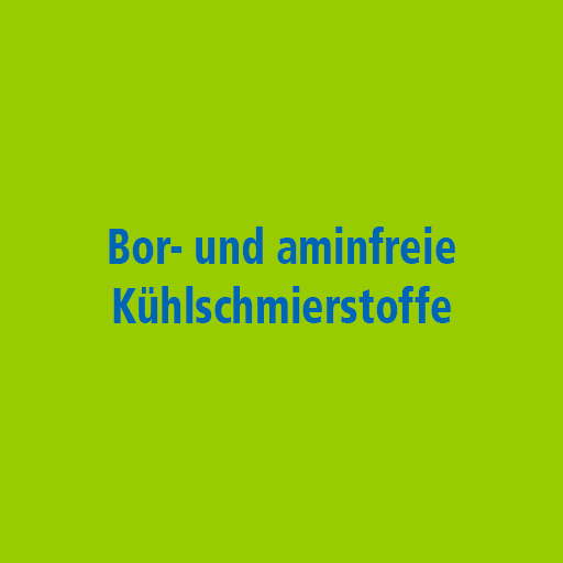 Bor- und aminfreie Kühlschmierstoffe